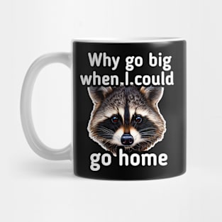 Why go big when I can go home Mug